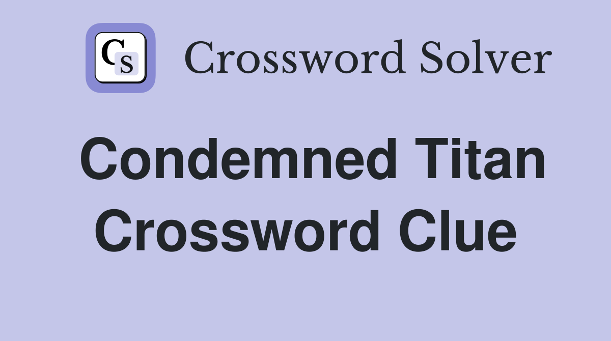 Condemned Titan Crossword Clue