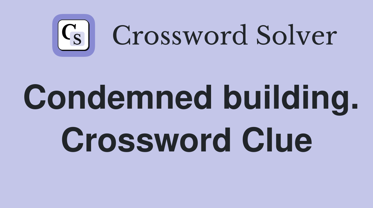 Condemned building. Crossword Clue