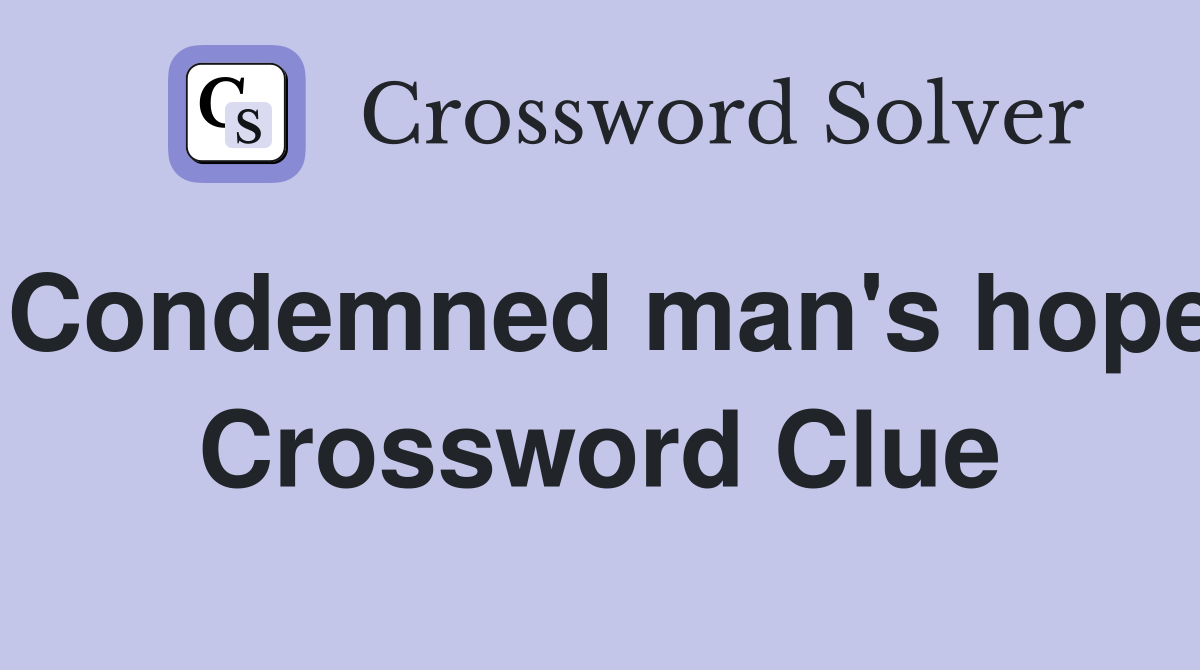 Condemned man's hope Crossword Clue
