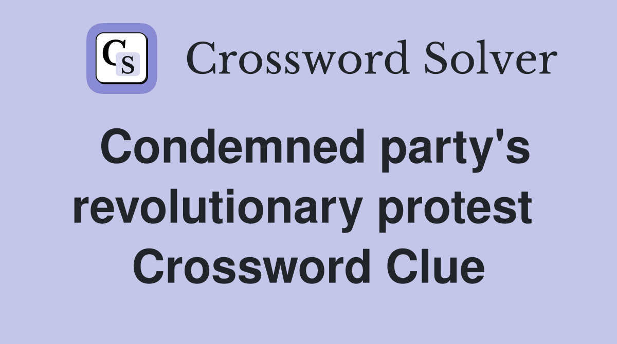 Condemned party's revolutionary protest  Crossword Clue