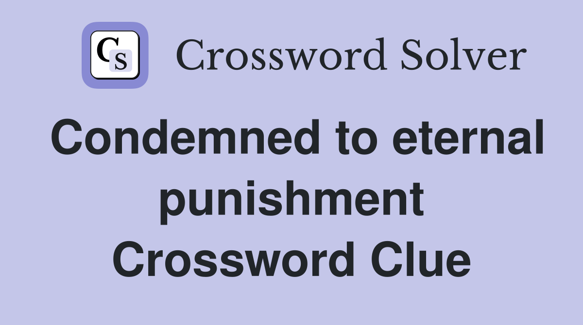 Condemned to eternal punishment Crossword Clue