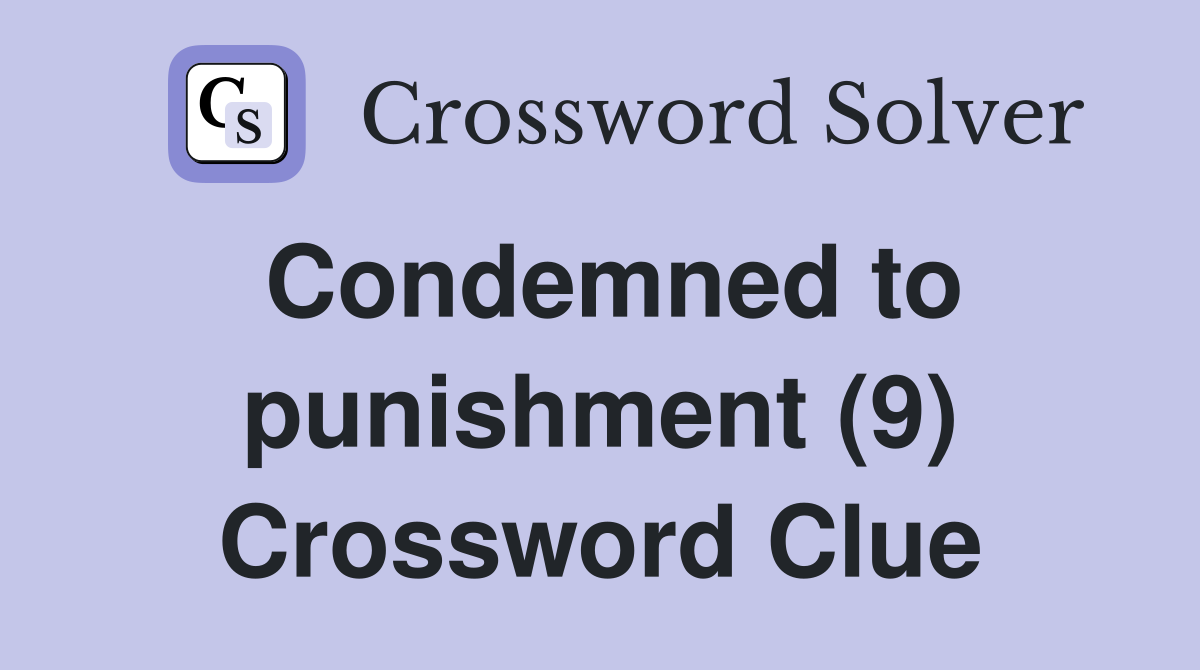 Condemned to punishment (9) Crossword Clue