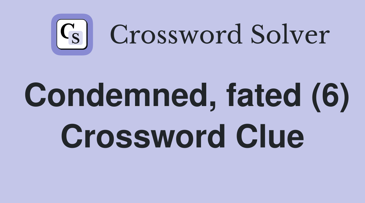 Condemned, fated (6) Crossword Clue