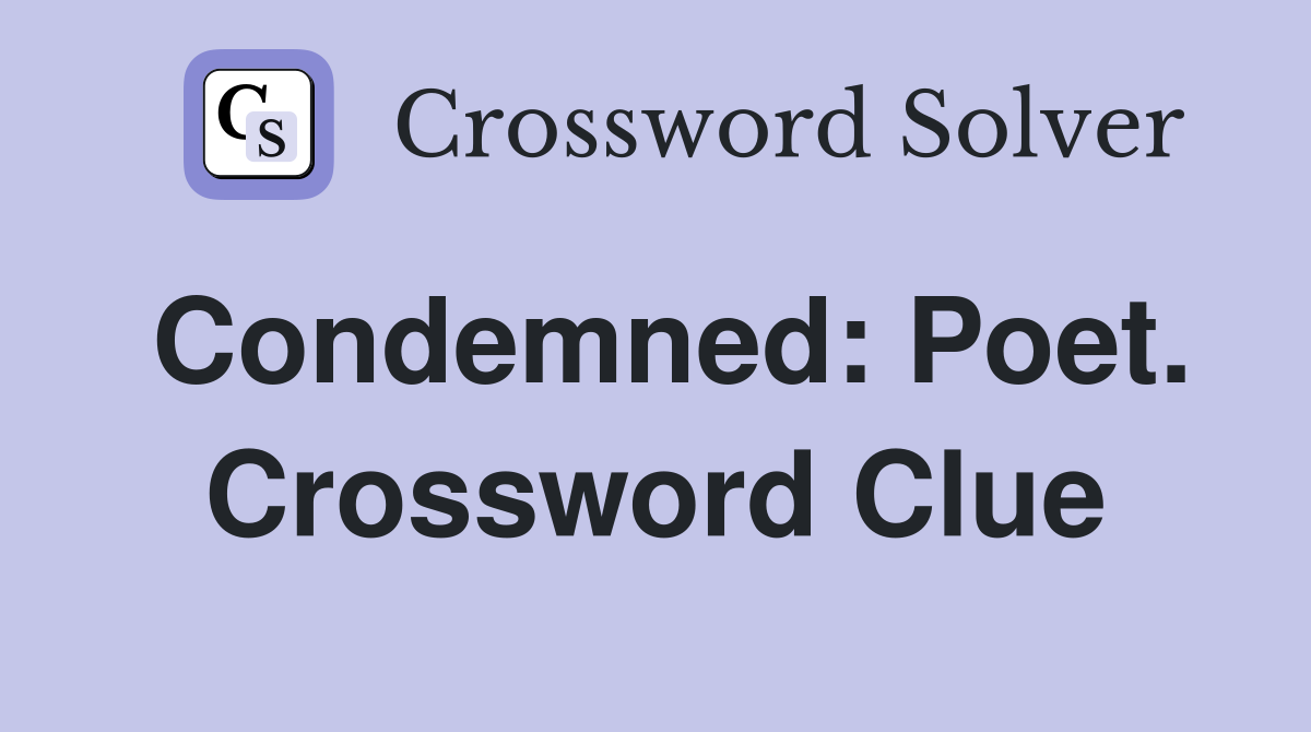 Condemned: Poet. Crossword Clue