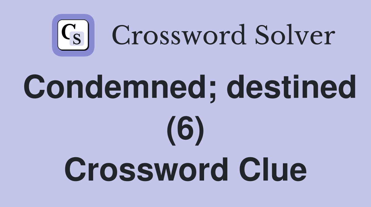 Condemned; destined (6) Crossword Clue