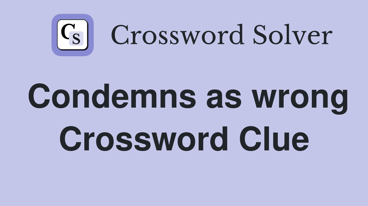 Condemns as wrong Crossword Clue