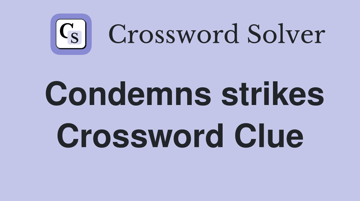 Condemns strikes Crossword Clue