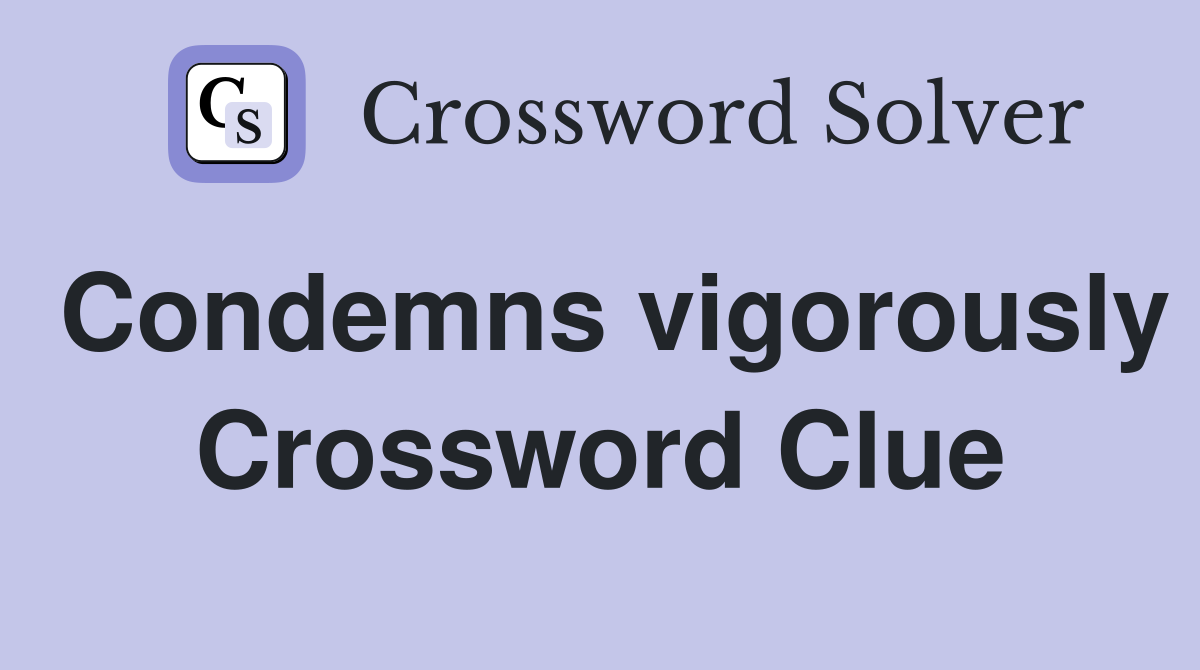 Condemns vigorously Crossword Clue