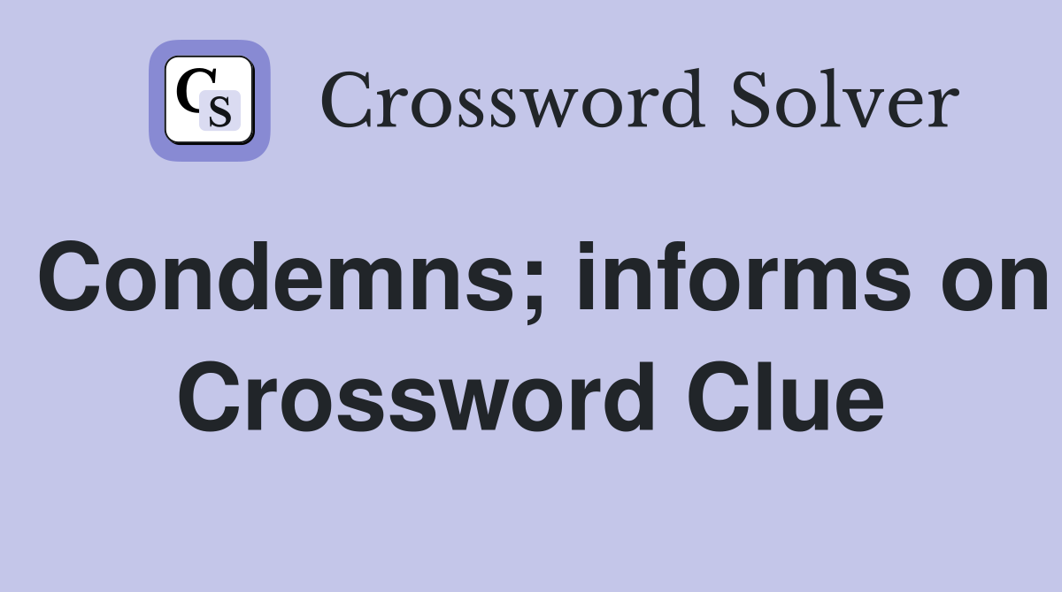 Condemns; informs on Crossword Clue