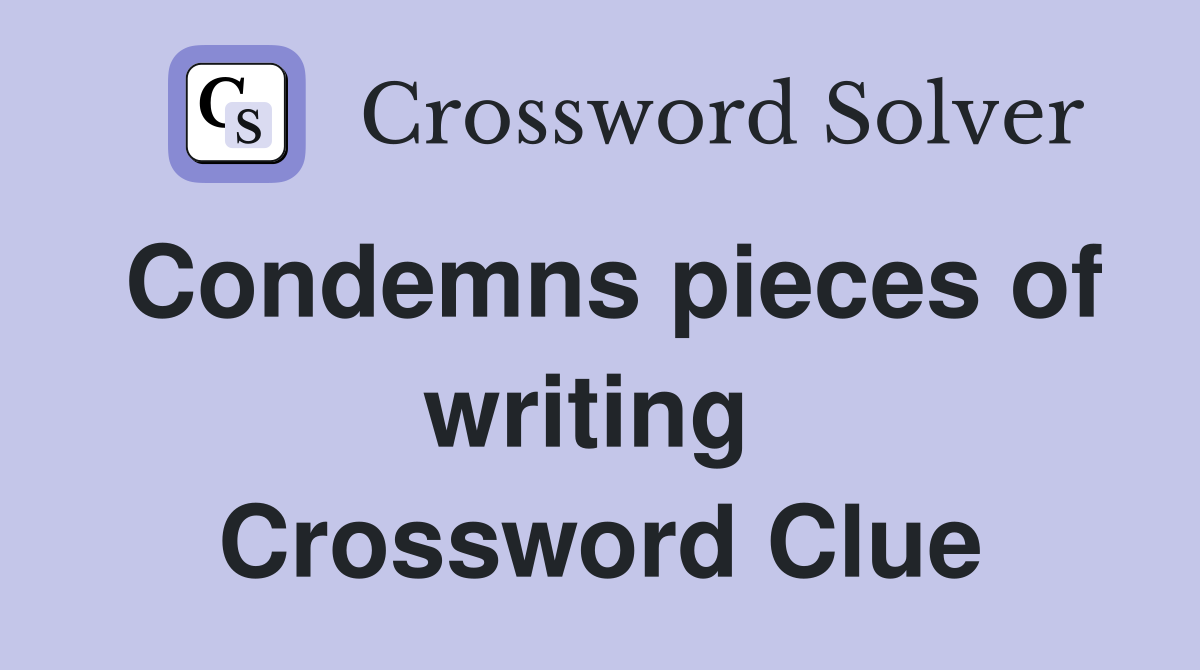Condemns pieces of writing  Crossword Clue