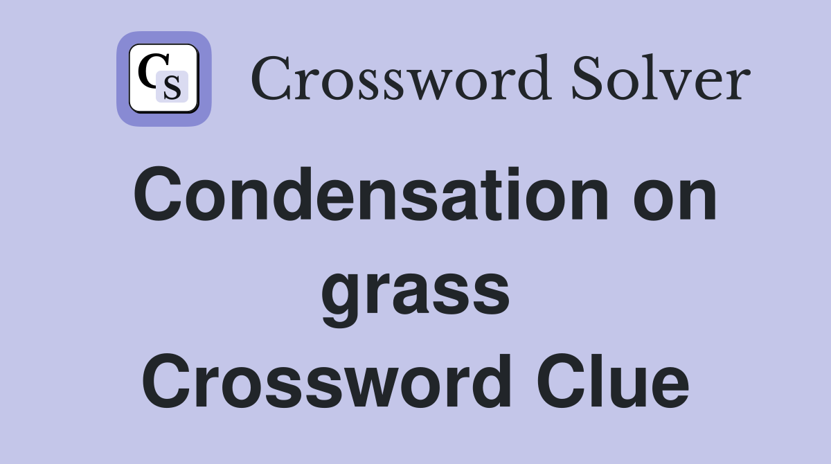 Condensation on grass Crossword Clue