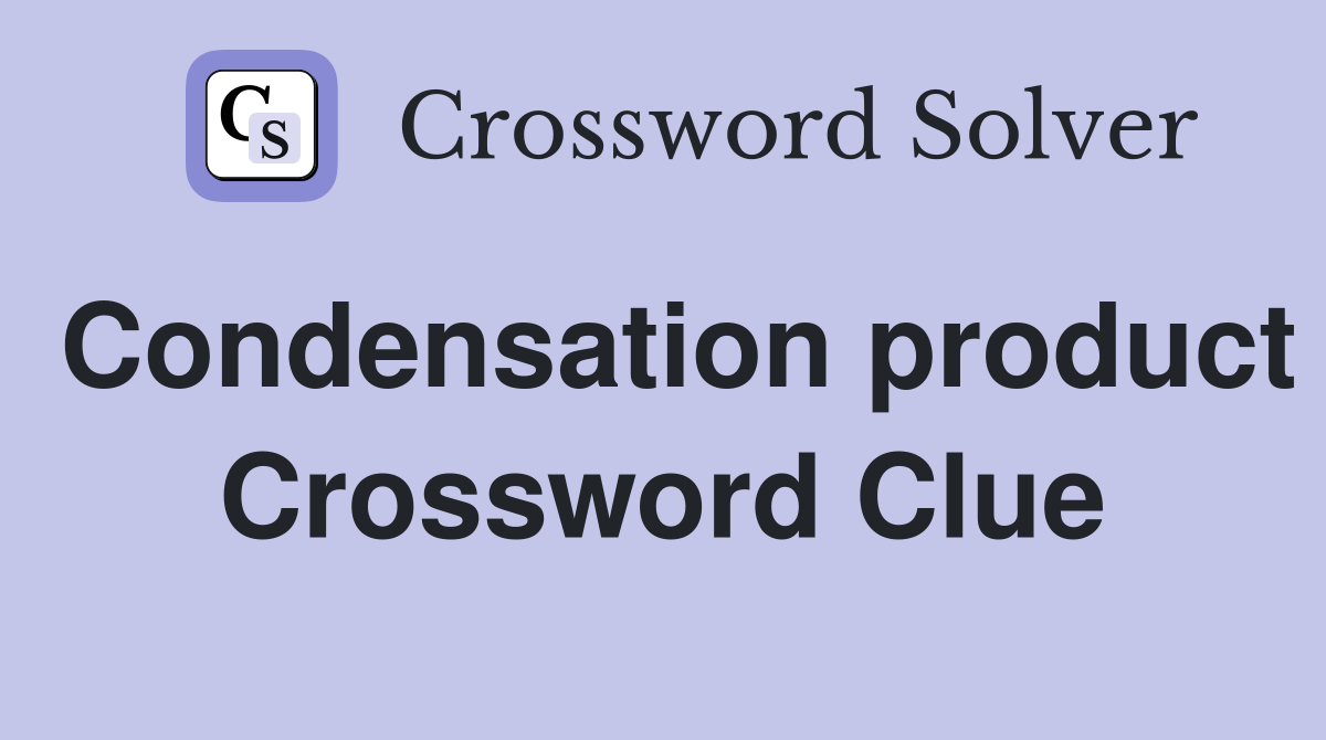 Condensation product Crossword Clue