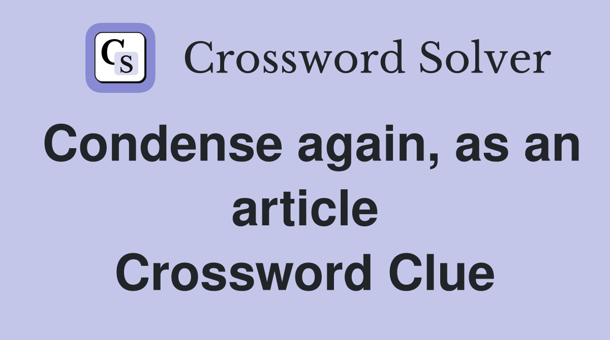 Condense again, as an article Crossword Clue