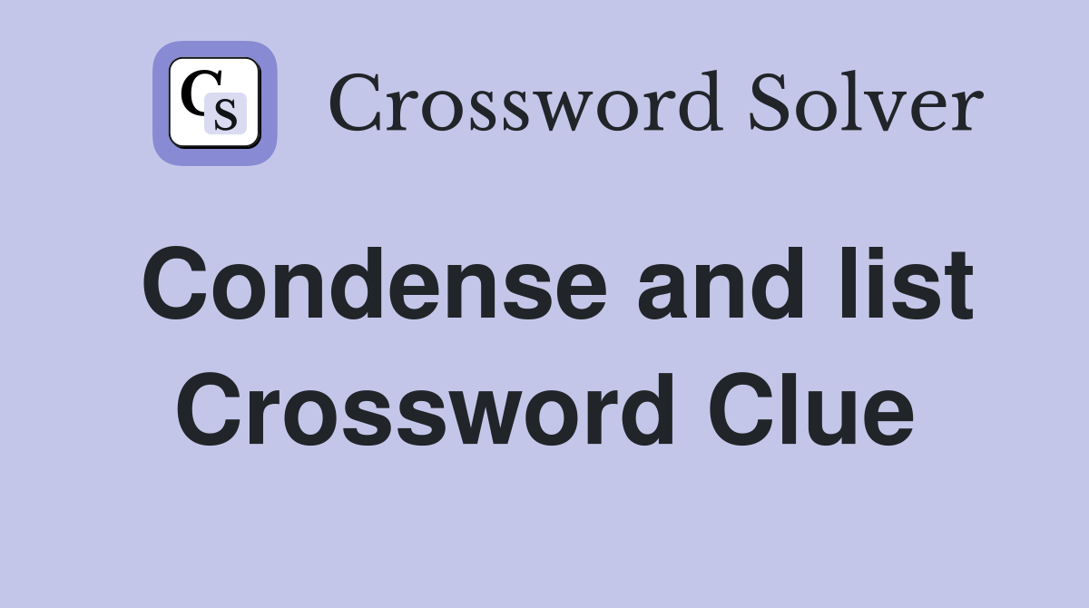 Condense and list Crossword Clue