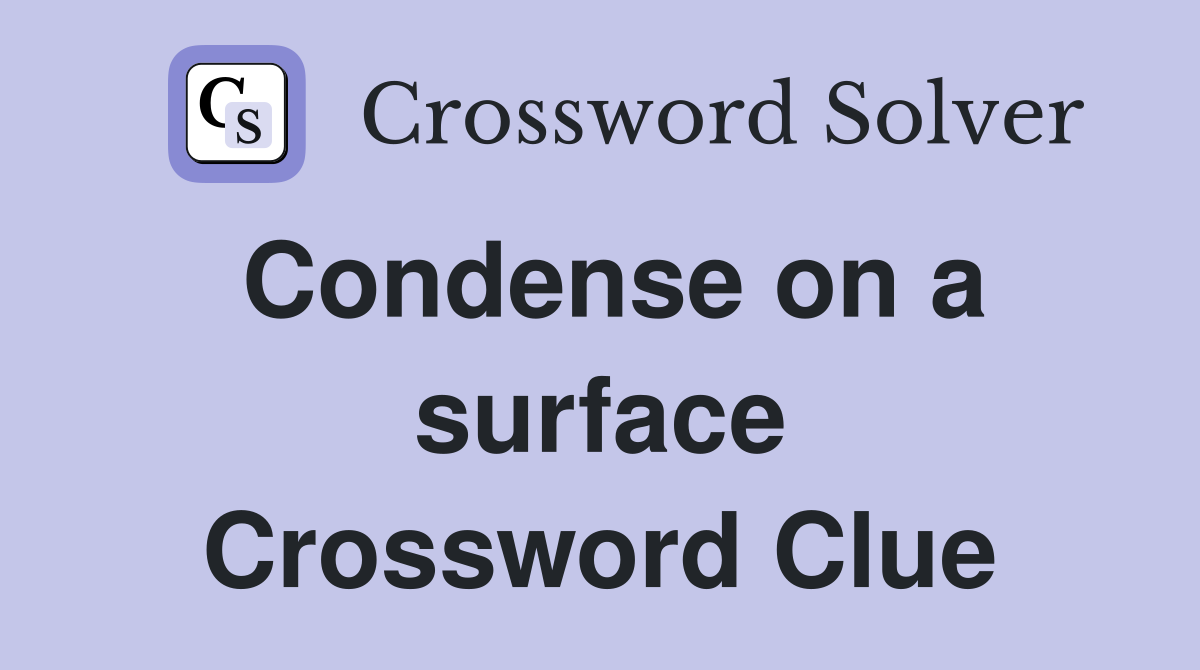 Condense on a surface Crossword Clue