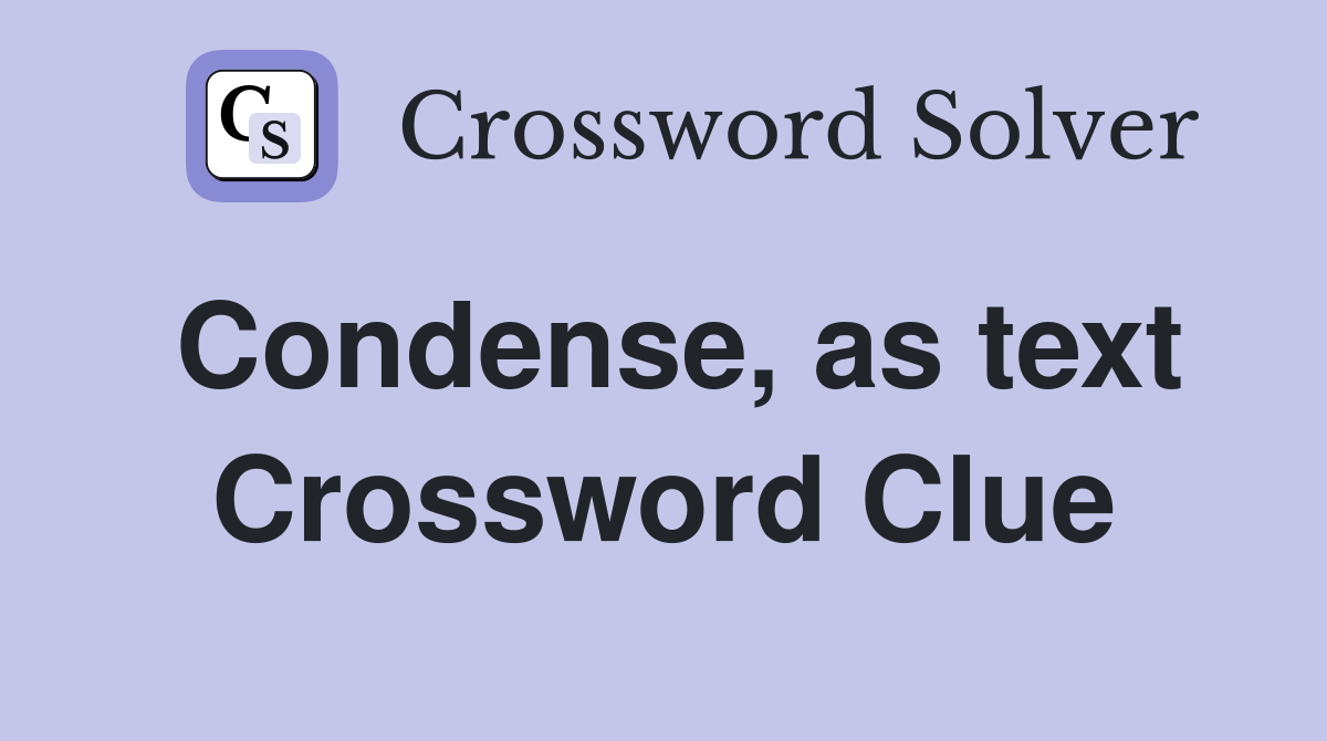 Condense, as text Crossword Clue