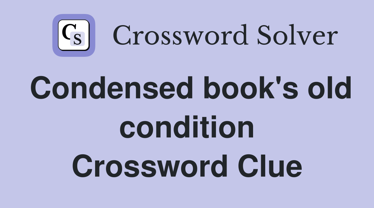 Condensed book's old condition Crossword Clue