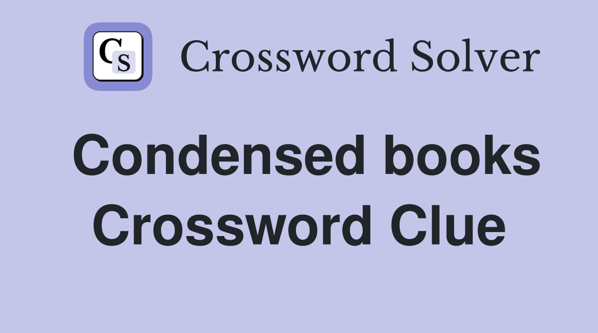 Condensed books Crossword Clue