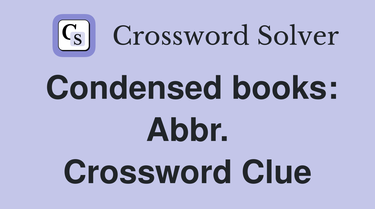 Condensed books: Abbr. Crossword Clue