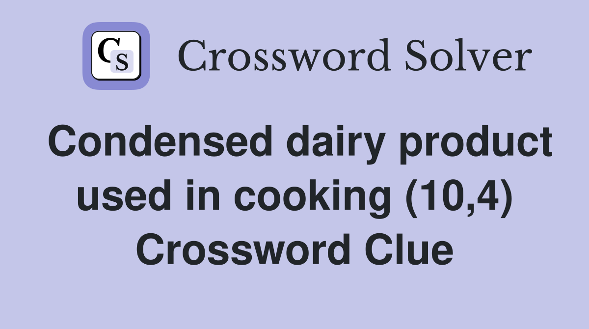 Condensed dairy product used in cooking (10,4) Crossword Clue
