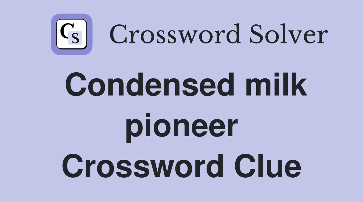 Condensed milk pioneer Crossword Clue