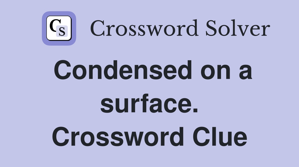 Condensed on a surface. Crossword Clue