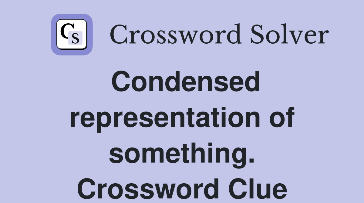 Condensed representation of something. Crossword Clue