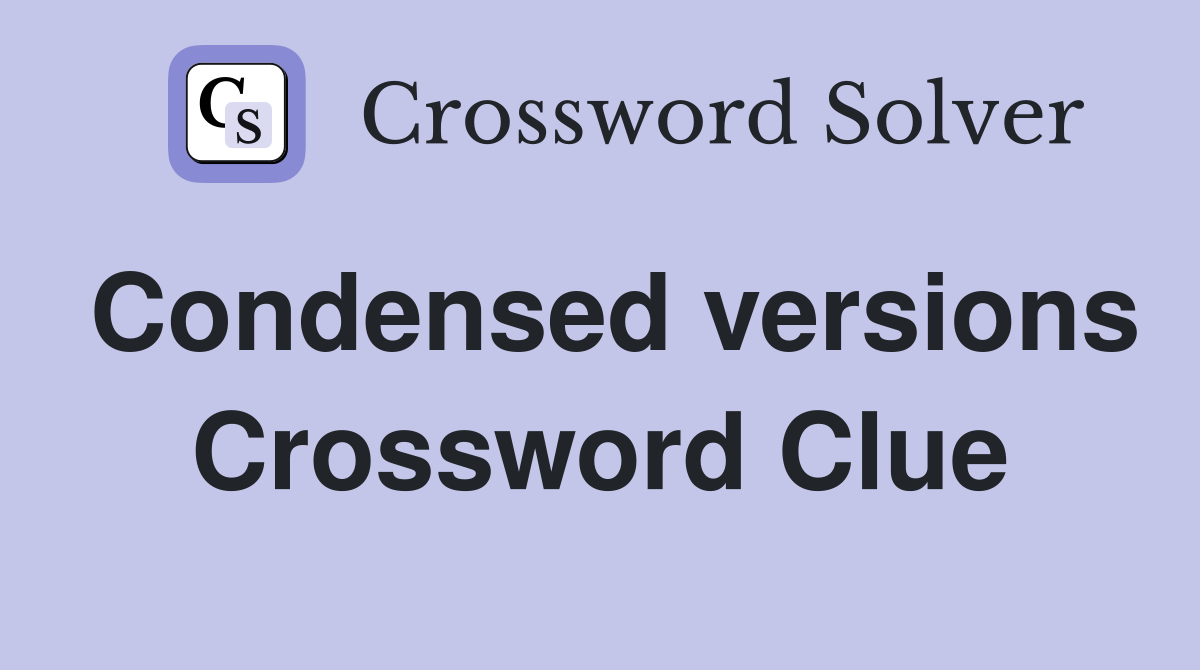 Condensed versions Crossword Clue