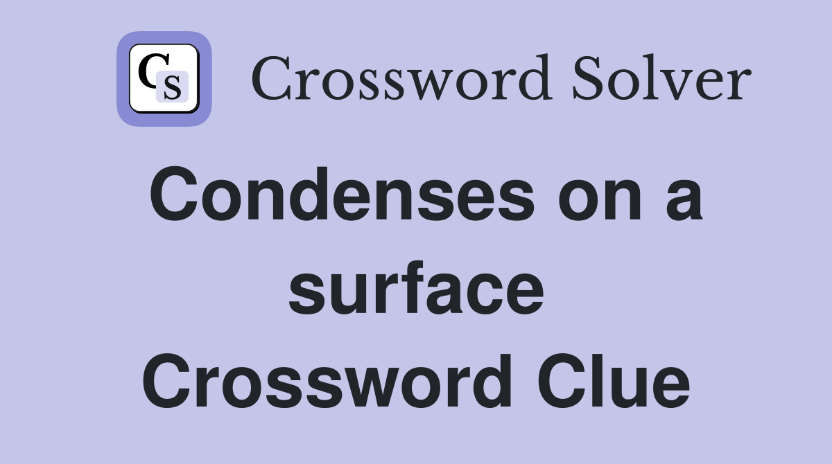 Condenses on a surface Crossword Clue