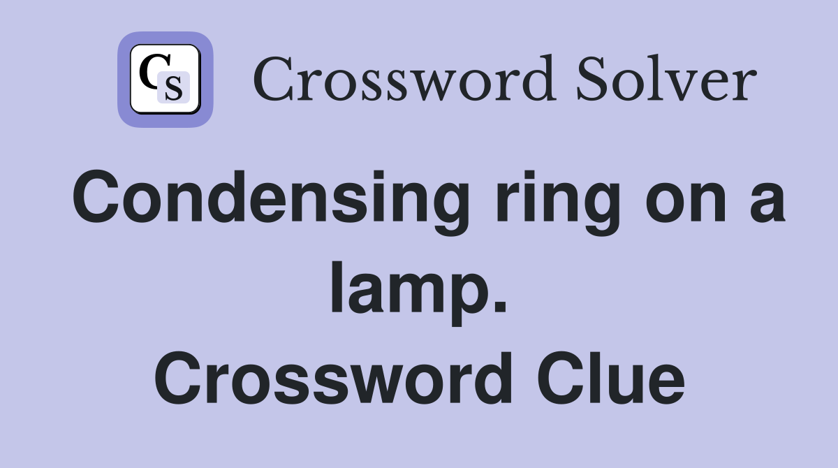 Condensing ring on a lamp. Crossword Clue
