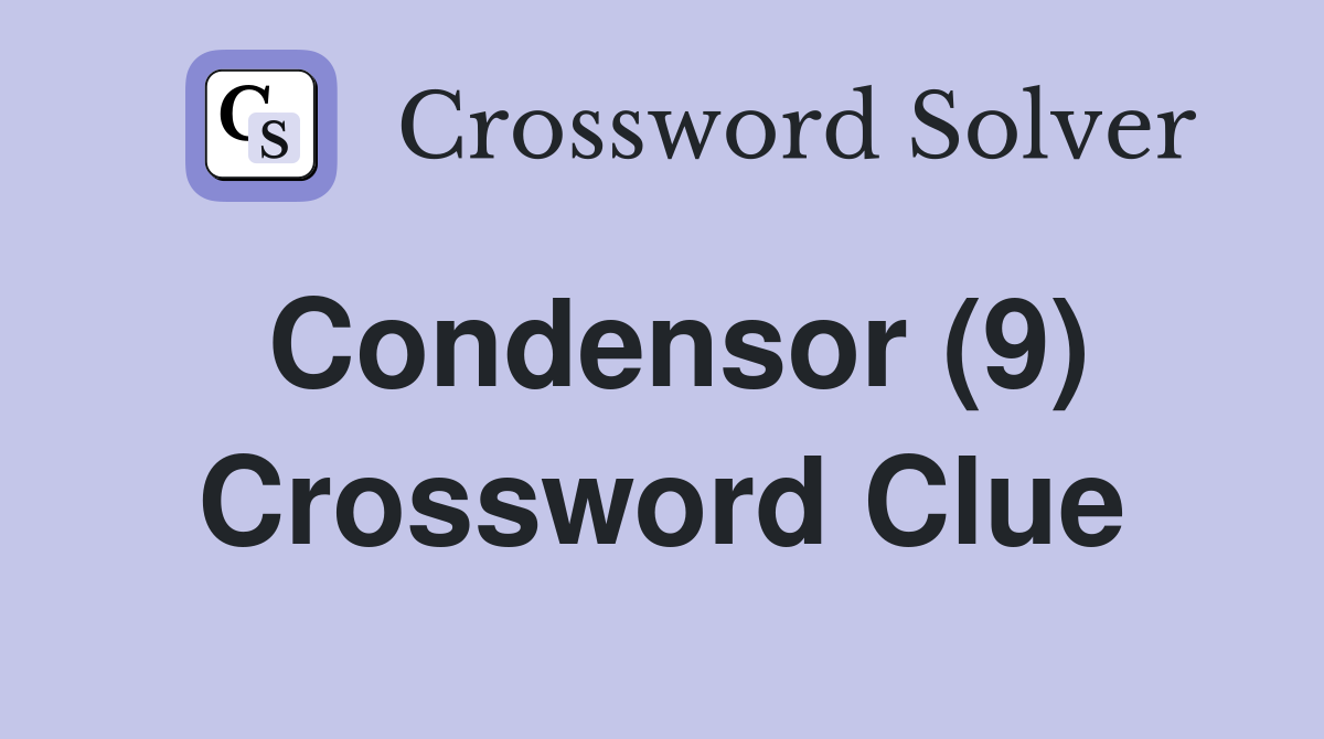 Condensor (9) Crossword Clue