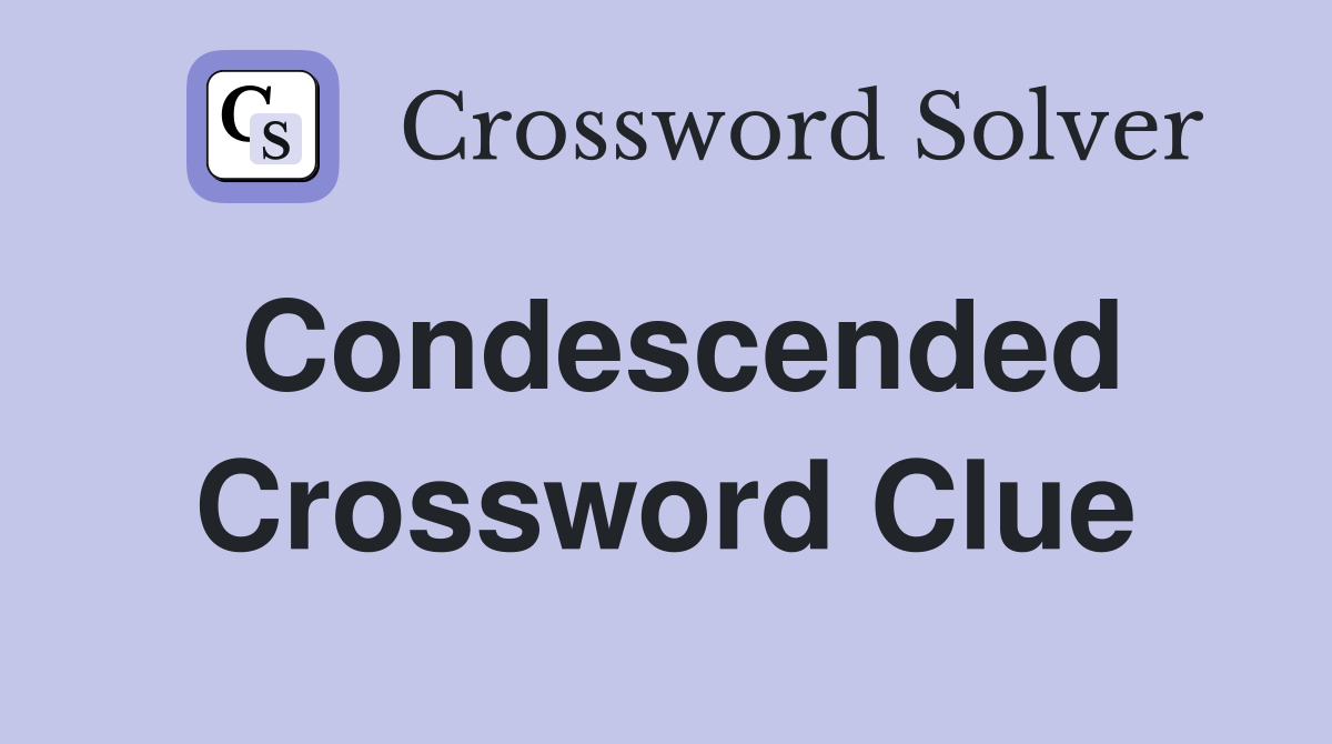 Condescended Crossword Clue