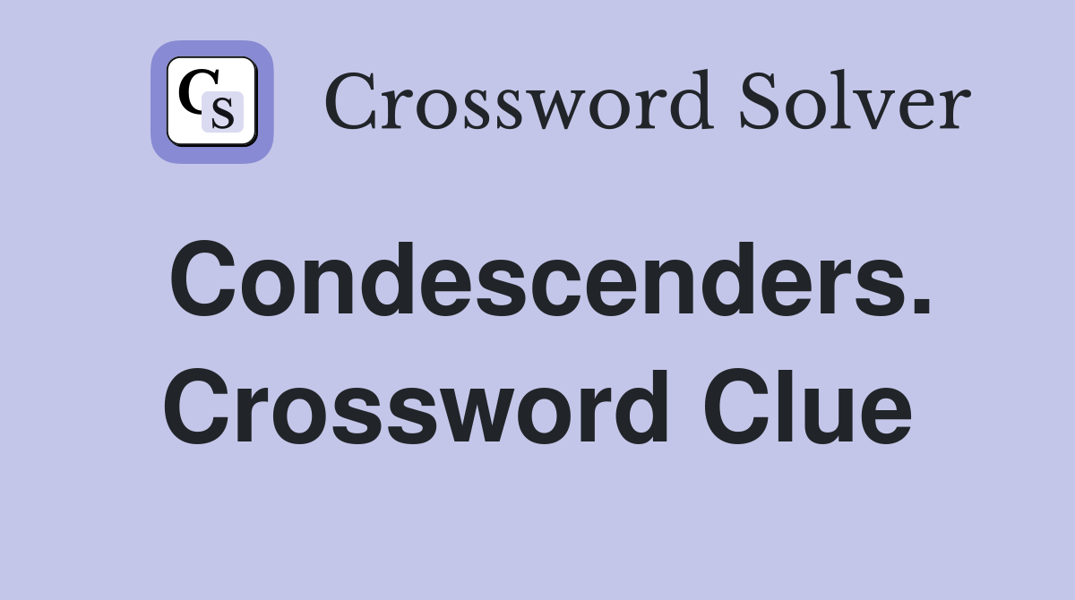 Condescenders. Crossword Clue