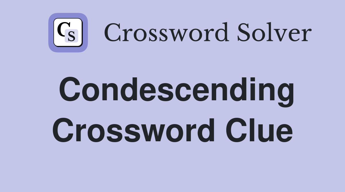 Condescending Crossword Clue