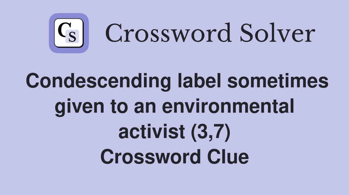 Condescending label sometimes given to an environmental activist (3,7) Crossword Clue