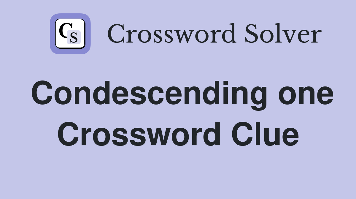 Condescending one Crossword Clue