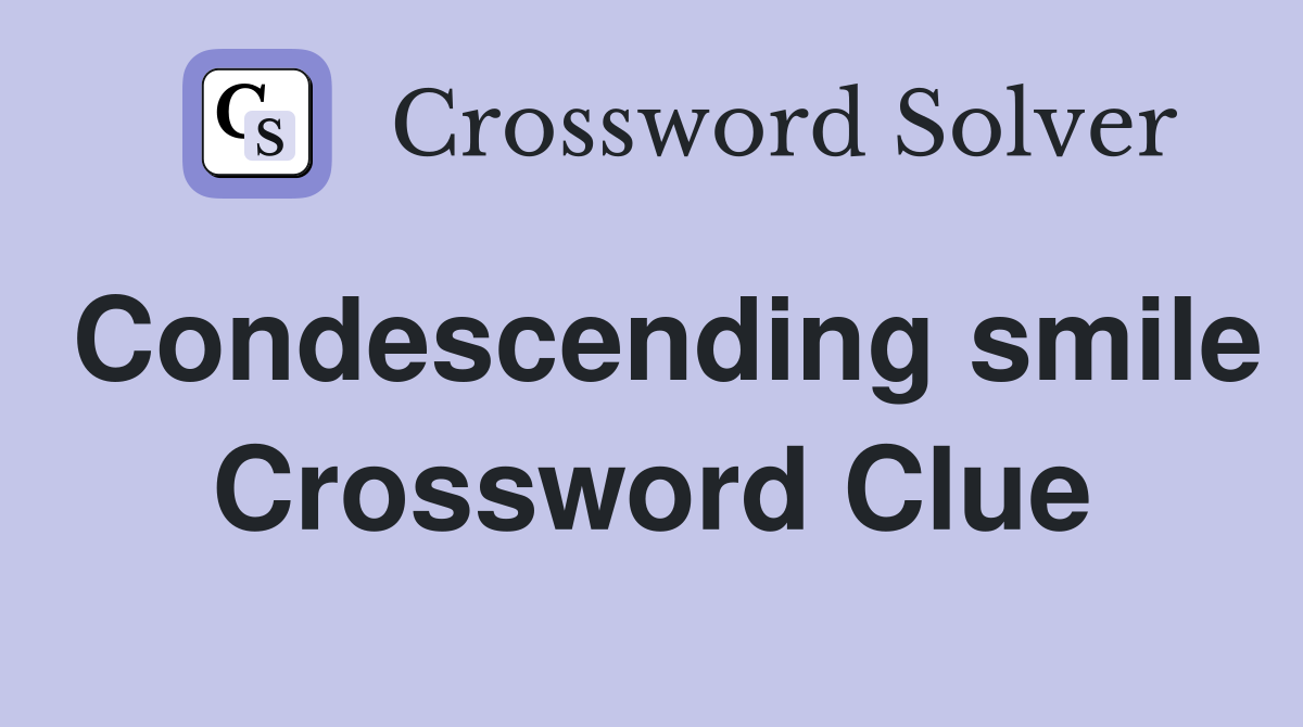Condescending smile Crossword Clue