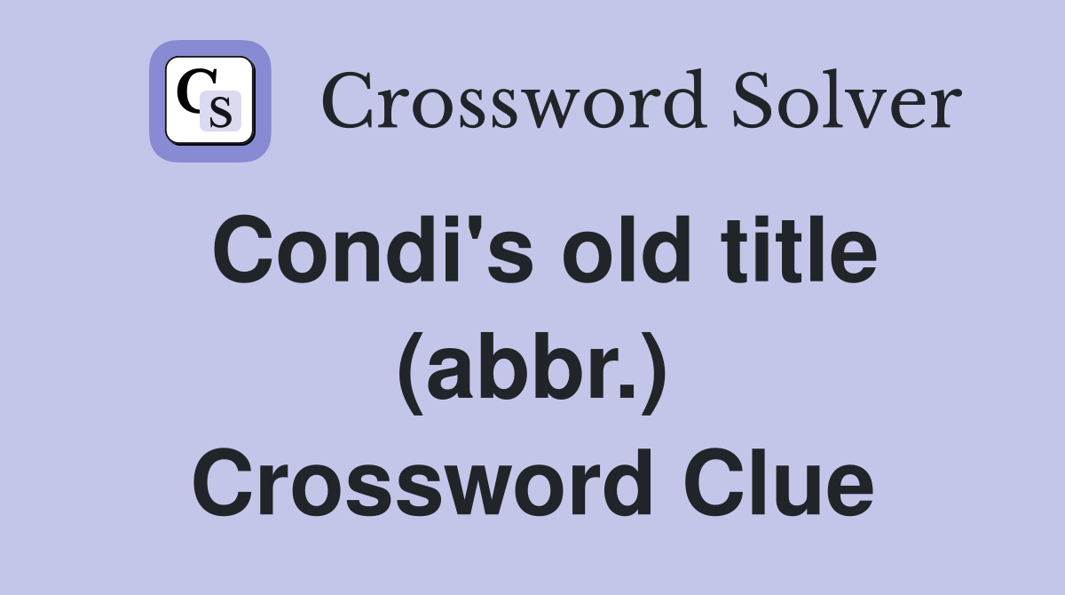 Condi's old title (abbr.) Crossword Clue