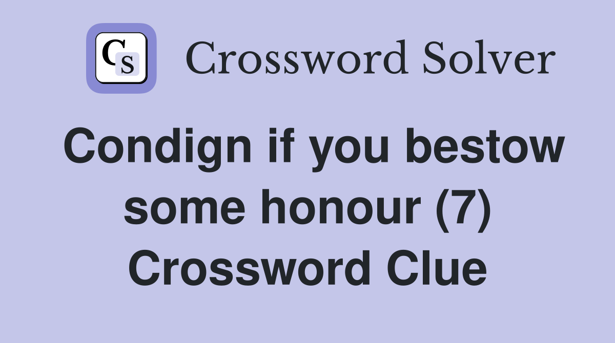 Condign if you bestow some honour (7) Crossword Clue