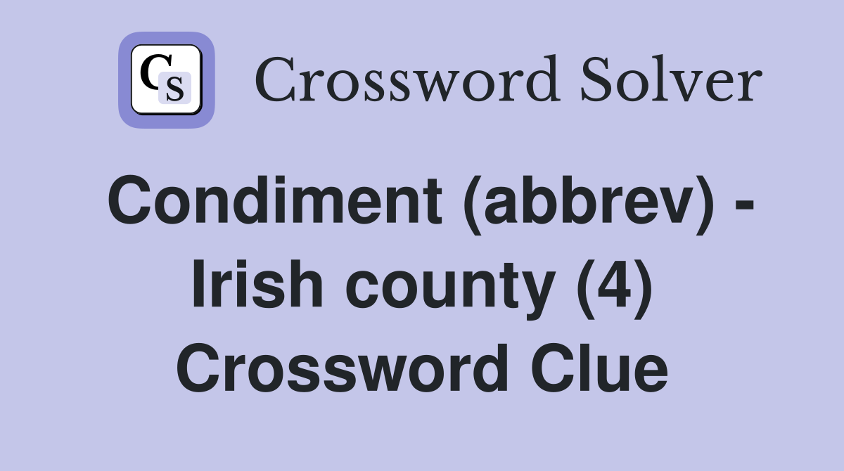 Condiment (abbrev) - Irish county (4) Crossword Clue