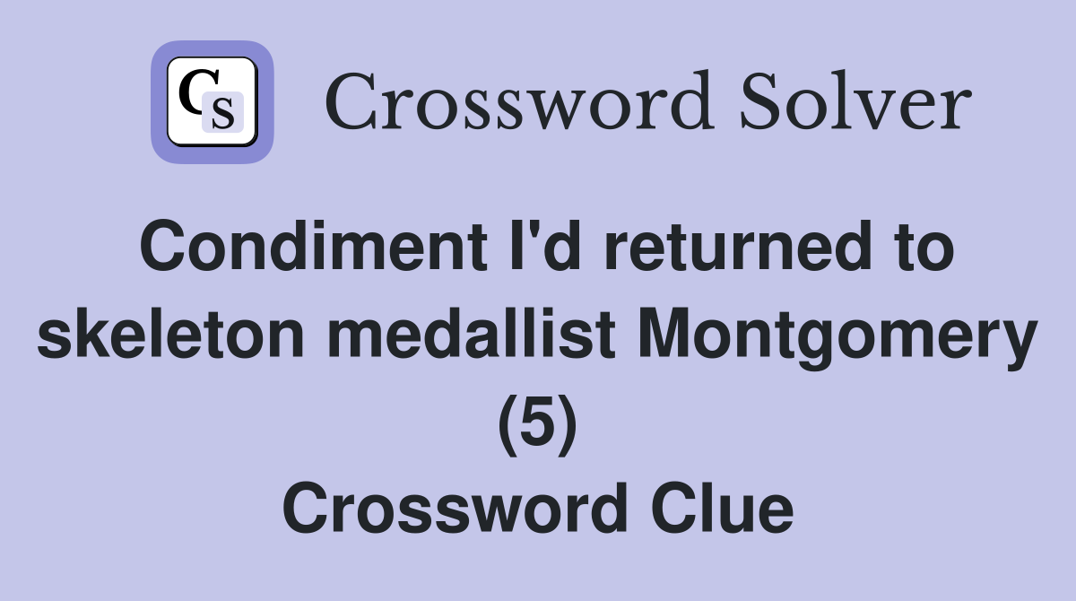 Condiment I'd returned to skeleton medallist Montgomery (5) Crossword Clue