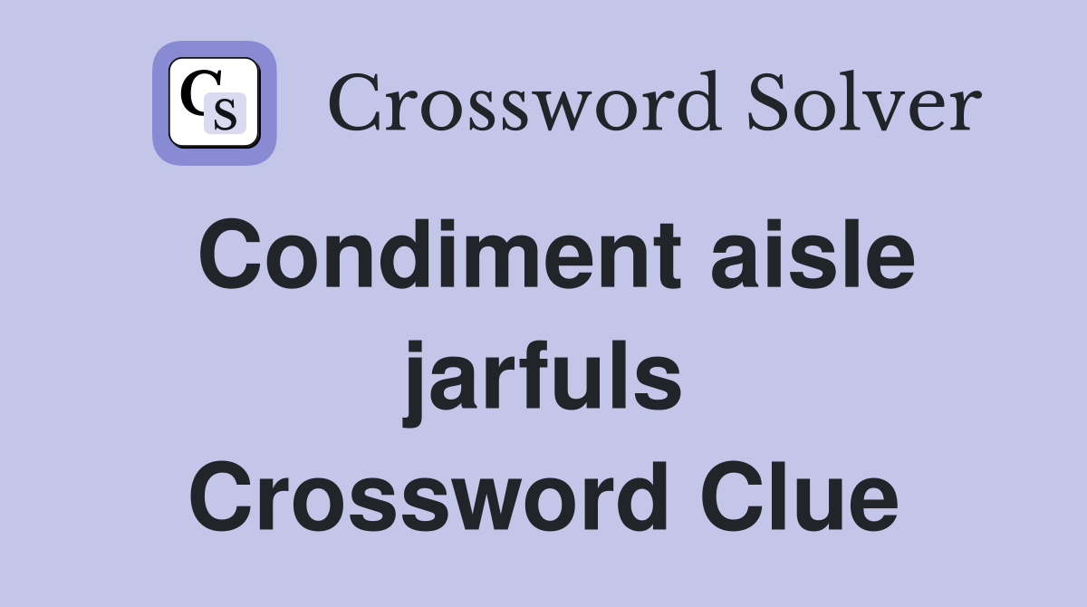 Condiment aisle jarfuls Crossword Clue