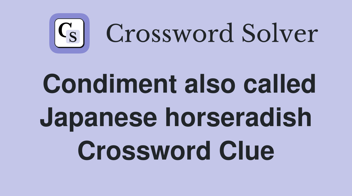 Condiment also called Japanese horseradish Crossword Clue