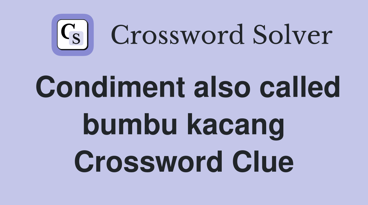 Condiment also called bumbu kacang Crossword Clue