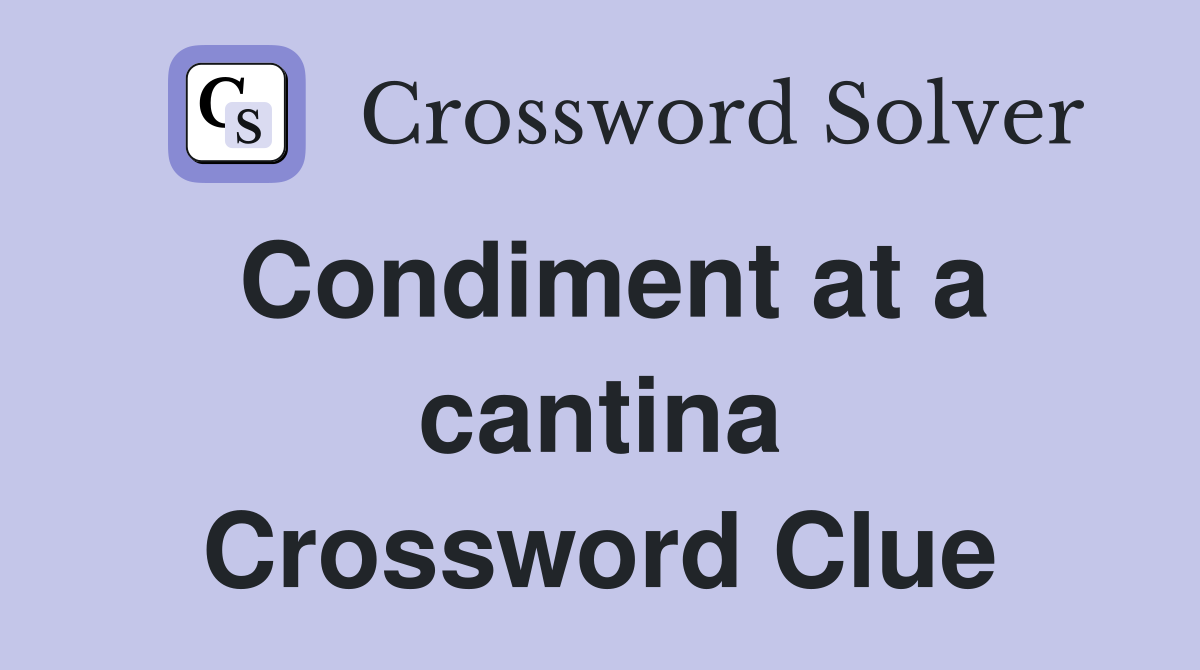 Condiment at a cantina Crossword Clue