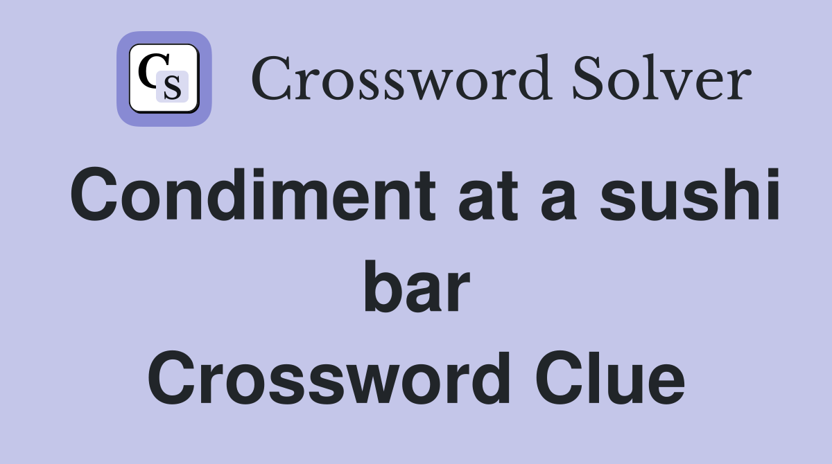 Condiment at a sushi bar Crossword Clue