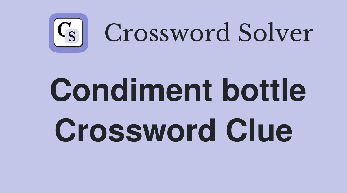 Condiment bottle Crossword Clue
