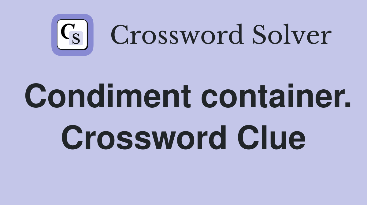 Condiment container. Crossword Clue