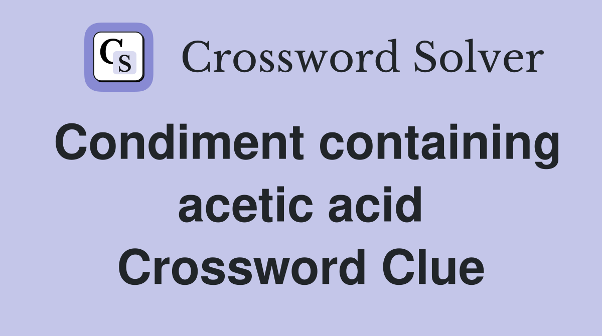 Condiment containing acetic acid Crossword Clue