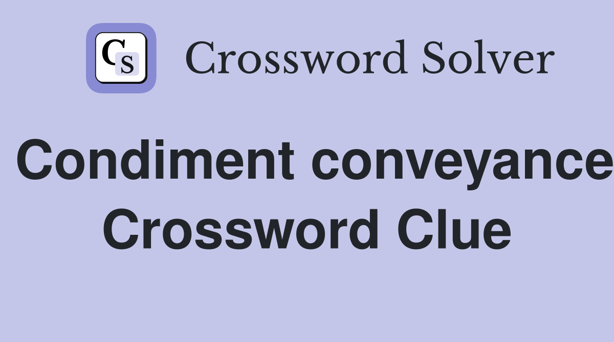 Condiment conveyance Crossword Clue